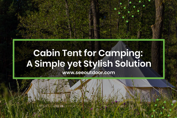 Cabin Tent for Camping A Simple yet Stylish Solution