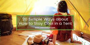 20 Simple Ways about How to Stay Cool in a Tent