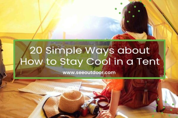 20 Simple Ways about How to Stay Cool in a Tent