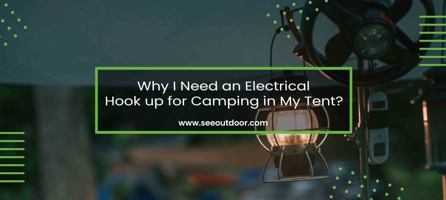 Why I Need an Electrical Hook up for Camping in My Tent?