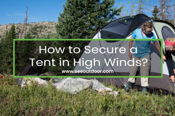 How to Secure a Tent in High Winds?