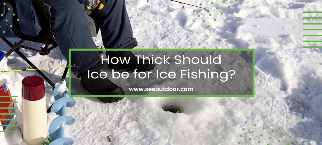 How Thick Should Ice be for Ice Fishing?