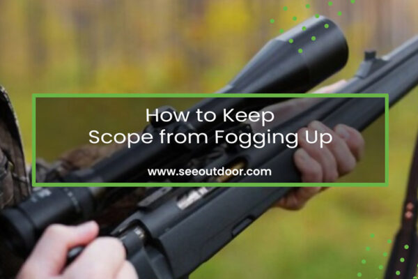 How to Keep Scope from Fogging Up Featured Image