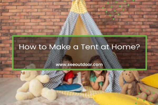 How to Make a Tent at Home