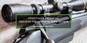 First Focal Plane vs. Second Focal Plane Rifle Scope Featured Image