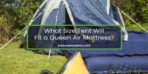 What Size Tent Will Fit a Queen Air Mattress Featured Image